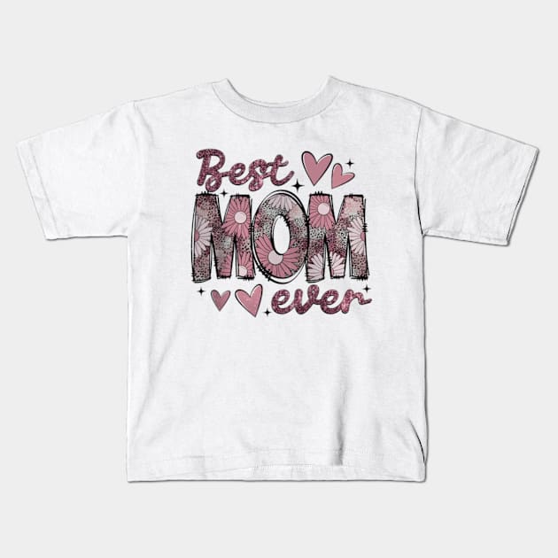 Best Mom Ever, Mother's Day, Floral Mama, Mom With Floral Kids T-Shirt by CrosbyD